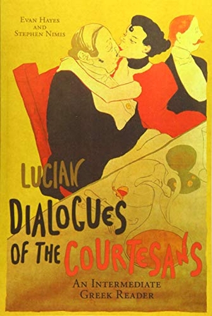 Nimis, Stephen A. / Hayes, Edgar Evan et al. Lucian's Dialogues of the Courtesans: An Intermediate Greek Reader: Greek Text with Running Vocabulary and Commentary. Faenum Publishing, Ltd., 2015.