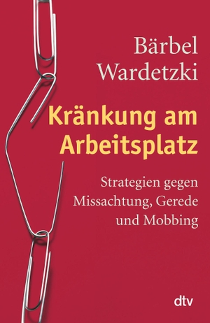 Wardetzki, Bärbel. Kränkung am Arbeitsplatz - Strategien gegen Missachtung, Gerede und Mobbing. dtv Verlagsgesellschaft, 2012.