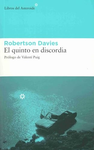 Puig, Valentí / Robertson Davies. El quinto en discordia. Libros del Asteroide S.L.U., 2006.