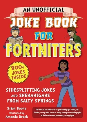 Boone, Brian. An Unofficial Joke Book for Fortniters: Sidesplitting Jokes and Shenanigans from Salty Springs. Sky Pony, 2019.