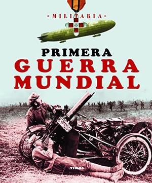 Cuéllar Menezo, Jesús / Andrés Sanz, Jesús De et al. Primera Guerra mundial. Tikal Ediciones, 2010.