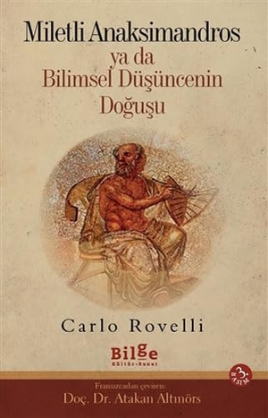 Rovelli, Carlo. Miletli Anaksimandros Ya da Bilimsel Düsüncenin Dogusu. Bilge Kültür Sanat, 2025.
