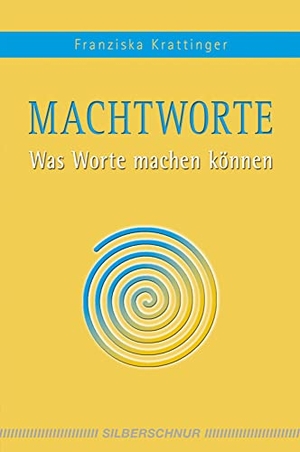 Krattinger, Franziska. Macht-Worte - Was Worte machen können. Silberschnur Verlag Die G, 2008.