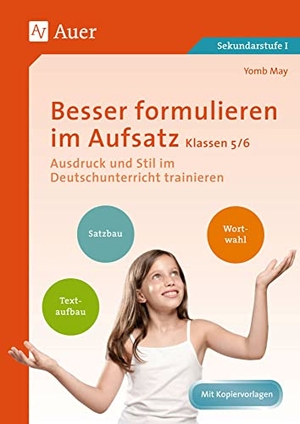 May, Yomb. Besser formulieren im Aufsatz Klassen 5-6 - Ausdruck und Stil im Deutschunterricht trainieren. Auer Verlag i.d.AAP LW, 2025.