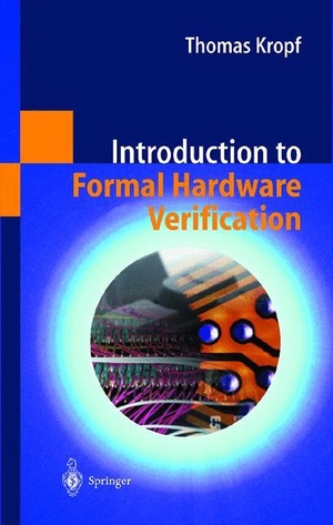Kropf, Thomas. Introduction to Formal Hardware Verification. Springer Berlin Heidelberg, 1999.