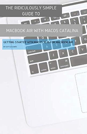 La Counte, Scott. The Ridiculously Simple Guide to MacBook Air (Retina) with MacOS Catalina Catalina - Getting Started with MacOS 10.15 for MacBook Air (Color Edition). SL Editions, 2019.