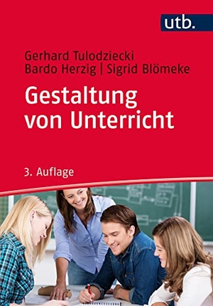 Tulodziecki, Gerhard / Herzig, Bardo et al. Gestaltung von Unterricht - Eine Einführung in die Didaktik. UTB GmbH, 2017.