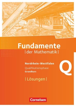 Fundamente der Mathematik Qualifikationsphase - Grundkurs - Nordrhein-Westfalen - Lösungen zum Schülerbuch. Cornelsen Verlag GmbH, 2021.