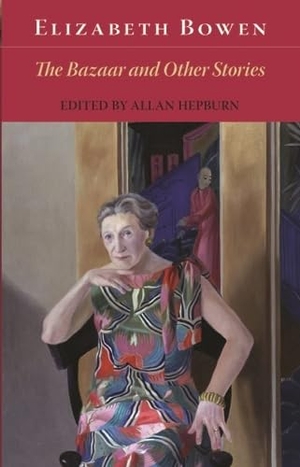 Bowen, Elizabeth. The Bazaar and Other Stories. Edinburgh University Press, 2008.