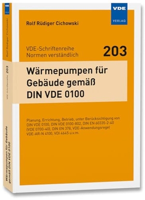 Cichowski, Rolf Rüdiger. Wärmepumpen für Gebäude gemäß DIN VDE 0100 - Planung, Errichtung, Betrieb, unter Berücksichtigung von DIN VDE 0100, DIN VDE 0100-802, DIN EN 60335-2-40 (VDE 0700-40), DIN EN 378, VDE- Anwendungsregel VDE-AR-N 4100, VDI 4645 u.v.m.. Vde Verlag GmbH, 2024.