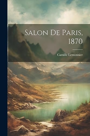 Lemonnier, Camille. Salon De Paris, 1870. Creative Media Partners, LLC, 2023.