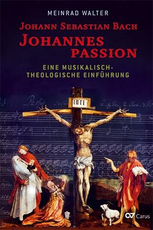 Walter, Meinrad. Johann Sebastian Bach: Johannespassion - Eine musikalisch-theologische Einführung. Carus-Verlag Stuttgart, 2018.