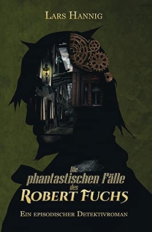 Hannig, Lars. Die phantastischen Fälle des Robert Fuchs - Ein episodischer Detektivroman (Edition 2021). via tolino media, 2022.