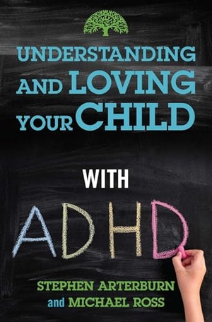 Arterburn, Stephen / Michael Ross. Understanding and Loving Your Child with ADHD. Skyhorse Publishing, 2021.