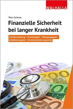 Schewe, Petra. Finanzielle Sicherheit bei langer Krankheit - Lohnfortzahlung - Krankengeld - Übergangsgeld - Arbeitslosengeld - Erwerbsminderungsrente. Walhalla und Praetoria, 2021.