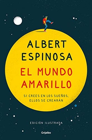 Espinosa, Albert. El mundo amarillo : si crees en los sueños, ellos se crearán. Grijalbo, 2020.