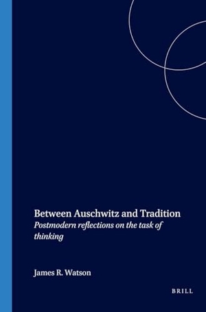 Watson, James R. Between Auschwitz and Tradition - Postmodern Reflections on the Task of Thinking. Brill, 1994.