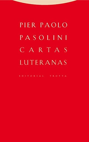 Pasolini, Pier Paolo. Cartas luteranas. Editorial Trotta, S.A., 2017.