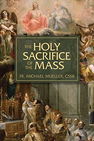 Michael. The Holy Sacrifice of the Mass - The Mystery of Christ's Love. Tan Books, 2023.
