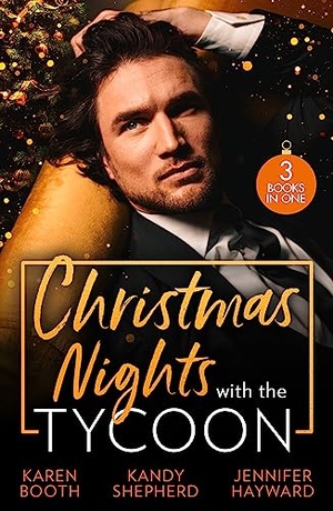 Booth, Karen / Shepherd, Kandy et al. Christmas Nights With The Tycoon - A Christmas Temptation (The Eden Empire) / Greek Tycoon's Mistletoe Proposal / Christmas at the Tycoon's Command. HarperCollins, 2023.