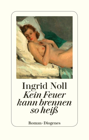 Noll, Ingrid. Kein Feuer kann brennen so heiß. Diogenes Verlag AG, 2021.