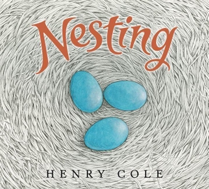 Cole, Henry. Nesting. HarperCollins, 2020.