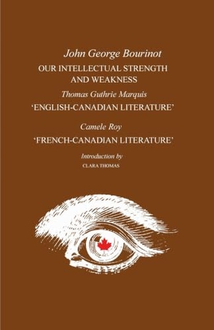 Bourinot, John George / Thomas Guthrie Marquis. Our Intellectual Strength and Weakness - 'English-Canadian Literature' and 'French-Canadian Literature'. University of Toronto Press, 1973.