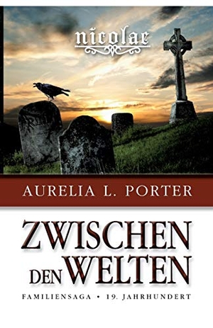 Porter, Aurelia L.. Nicolae - Zwischen den Welten - Familiensaga 19. Jahrhundert (Band 1 der Nicolae-Saga). tredition, 2021.
