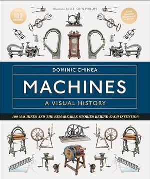 Chinea, Dominic. Machines a Visual History - 100 Machines and the Remarkable Stories Behind Each Invention. DK Publishing (Dorling Kindersley), 2024.