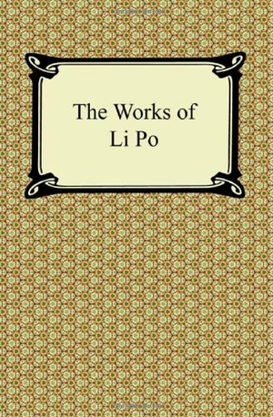Li Po. The Works of Li Po. Neeland Media, 2011.