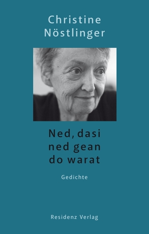 Christine Nöstlinger / Michael Köhlmeier / Gerald Votava / Barbara Waldschütz. Ned, dasi ned gean do warat - Gedichte. Residenz, 2019.