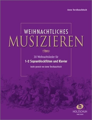 Terzibaschitsch, Anne. Weihnachtliches Musizieren für 1-2 Sopranblockflöten und Klavier. Musikverlag Holzschuh, 2002.