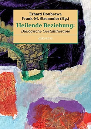 Doubrawa, Erhard / Frank-M. Staemmler (Hrsg.). Heilende Beziehung - Dialogische Gestalttherapie. Books on Demand, 2016.