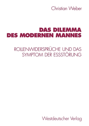 Weber, Christian. Das Dilemma des modernen Mannes - Rollenwidersprüche und das Symptom der Eßstörung. VS Verlag für Sozialwissenschaften, 1998.