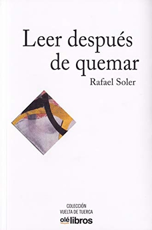Soler, Rafael. Leer después de quemar. Olelibros.com, 2019.