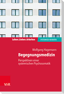 Begegnungsmedizin - Perspektiven einer systemischen Psychosomatik