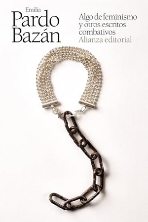 Pardo Bazán, Emilia. Algo de feminismo y otros escritos combativos. Alianza Editorial, 2021.