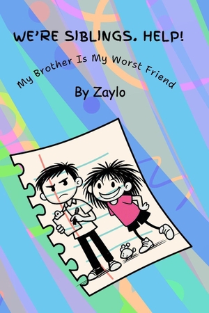 Zaylo. WE'RE SIBLINGS. HELP! - My Brother Is My Worst Friend. Independently published, 2026.