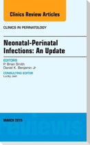 Neonatal-Perinatal Infections: An Update, an Issue of Clinics in Perinatology