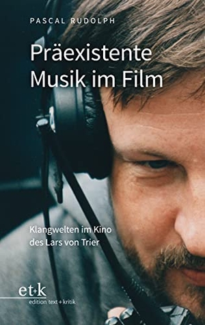 Rudolph, Pascal. Präexistente Musik im Film - Klangwelten im Kino des Lars von Trier. Edition Text + Kritik, 2022.
