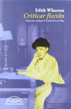 Wharton, Edith / Amelia Pérez De Villar. Criticar ficción. Páginas de Espuma SL, 2012.