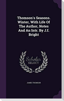 Thomson's Seasons. Winter, With Life Of The Author, Notes And An Intr. By J.f. Bright