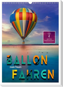 Ballon fahren - mein Traum (Wandkalender 2024 DIN A3 hoch), CALVENDO Monatskalender