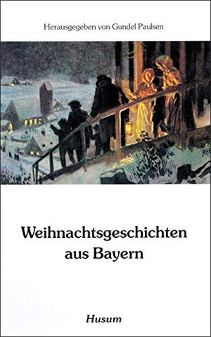 Paulsen, Gundel (Hrsg.). Weihnachtsgeschichten aus Bayern. Husum Druck, 2023.