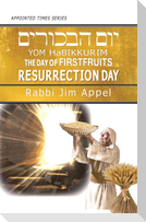Yom HaBikkurim, The Day of Firstfruits, Resurrection Day
