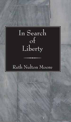 Moore, Ruth Nulton. In Search of Liberty. Wipf & Stock Publishers, 2005.