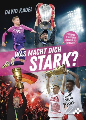 Kadel, David. Was macht dich stark? - Fußballstars und ihr Erfolgsgeheimnis. MOSAICSTONES, 2026.