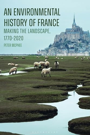 Mcphee, Peter. An Environmental History of France - Making the Landscape, 1770-2020. Bloomsbury Publishing PLC, 2024.
