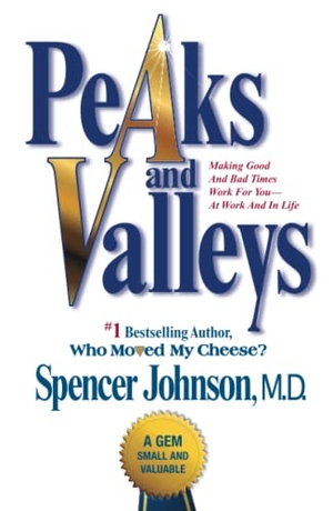 Johnson, Spencer. Peaks and Valleys - Making Good and Bad Times Work for You--At Work and in Life. Atria Books, 2014.