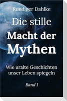 Die stille Macht der Mythen. Band 1